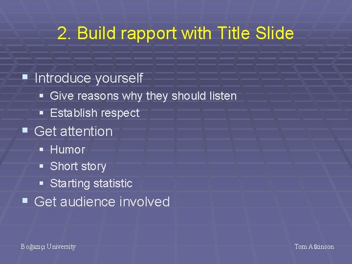 2. Build rapport with Title Slide § Introduce yourself § Give reasons why they