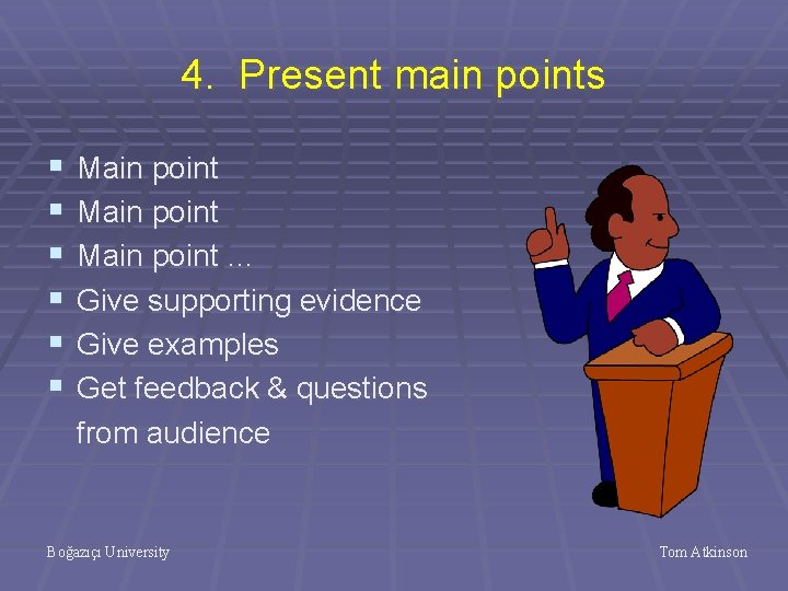 4. Present main points § § § Main point … Give supporting evidence Give