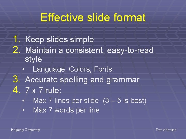 Effective slide format 1. Keep slides simple 2. Maintain a consistent, easy-to-read style •