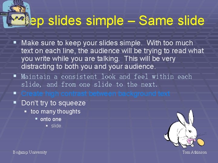 Keep slides simple – Same slide § Make sure to keep your slides simple.