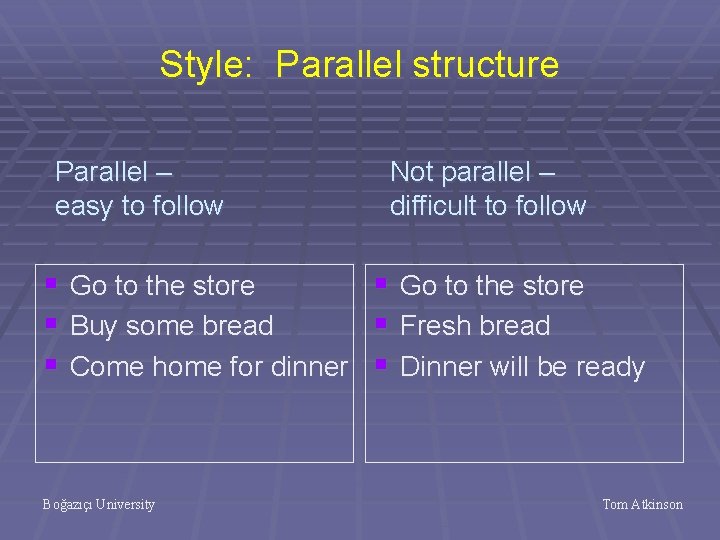 Style: Parallel structure Parallel – easy to follow § § § Go to the