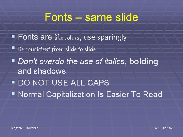 Fonts – same slide § Fonts are like colors, use sparingly § Be consistent