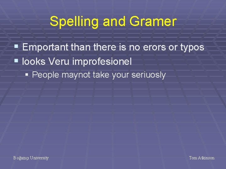 Spelling and Gramer § Emportant than there is no erors or typos § looks