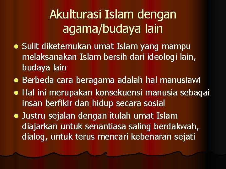 Akulturasi Islam dengan agama/budaya lain l l Sulit diketemukan umat Islam yang mampu melaksanakan