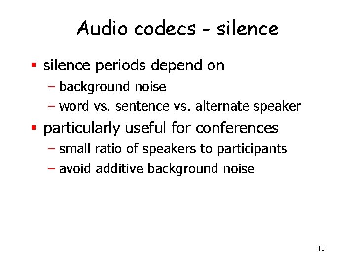 Audio codecs - silence § silence periods depend on – background noise – word