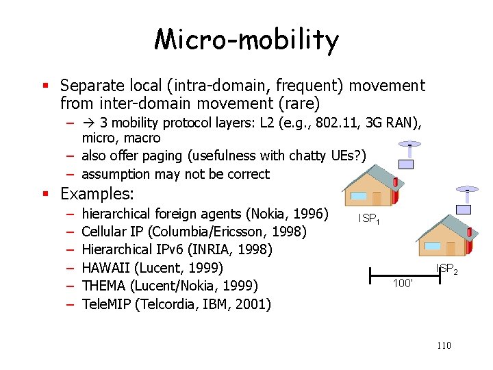 Micro-mobility § Separate local (intra-domain, frequent) movement from inter-domain movement (rare) – 3 mobility