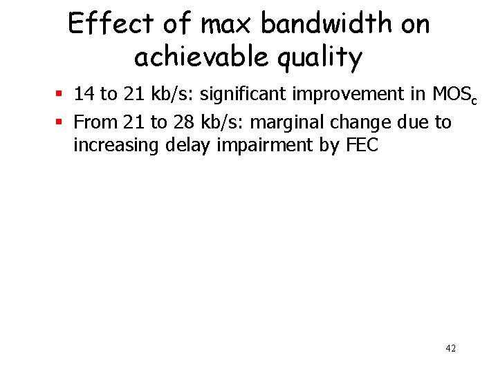 Effect of max bandwidth on achievable quality § 14 to 21 kb/s: significant improvement