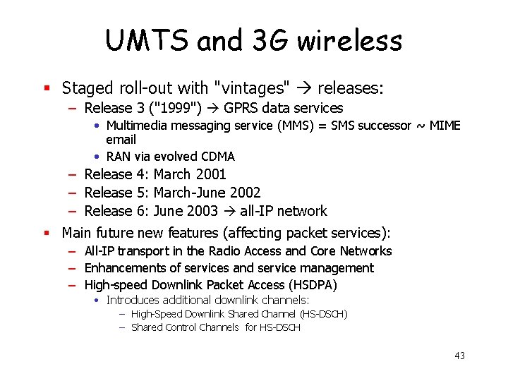 UMTS and 3 G wireless § Staged roll-out with "vintages" releases: – Release 3