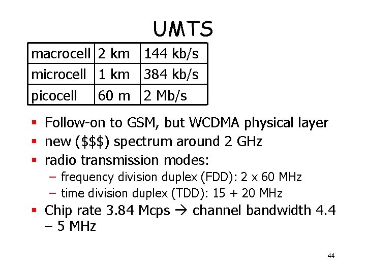 UMTS macrocell 2 km 144 kb/s microcell 1 km 384 kb/s picocell 60 m