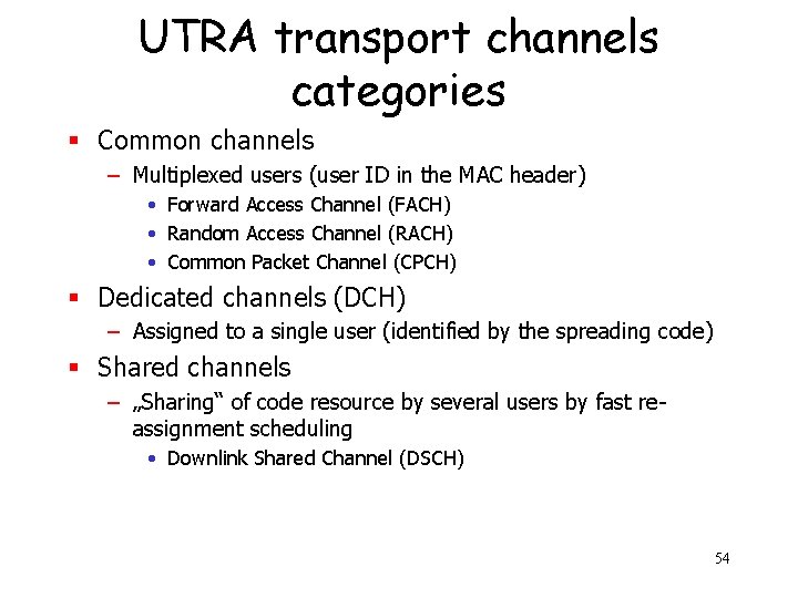 UTRA transport channels categories § Common channels – Multiplexed users (user ID in the