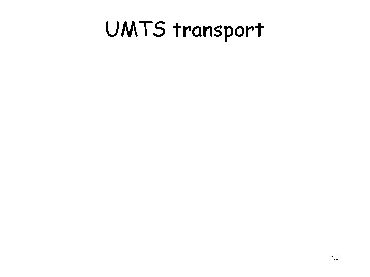 UMTS transport 59 