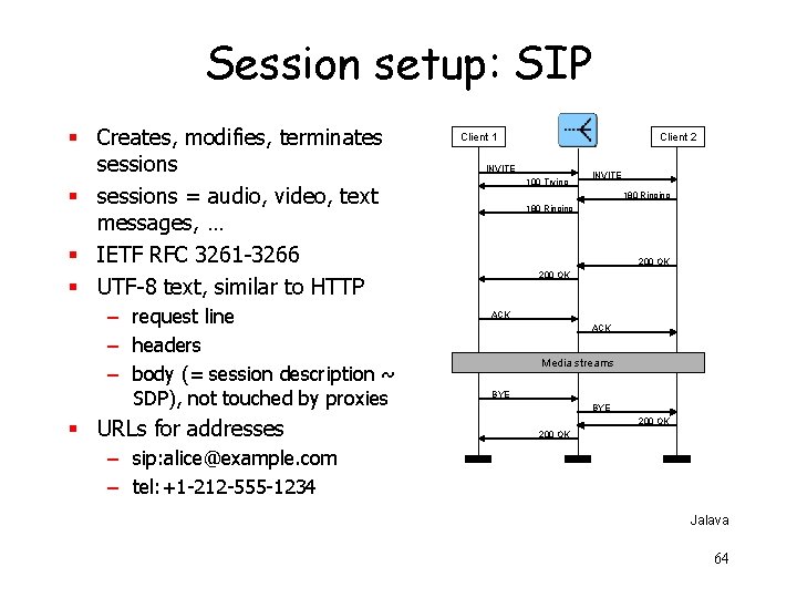 Session setup: SIP § Creates, modifies, terminates sessions § sessions = audio, video, text