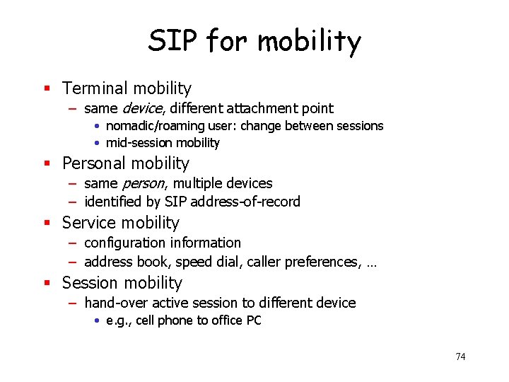 SIP for mobility § Terminal mobility – same device, different attachment point • nomadic/roaming