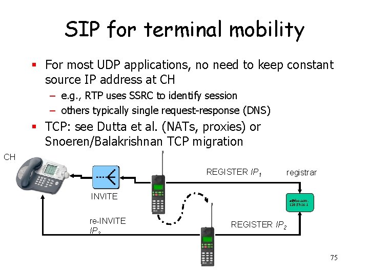 SIP for terminal mobility § For most UDP applications, no need to keep constant