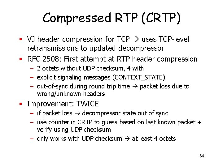 Compressed RTP (CRTP) § VJ header compression for TCP uses TCP-level retransmissions to updated