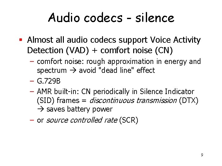 Audio codecs - silence § Almost all audio codecs support Voice Activity Detection (VAD)