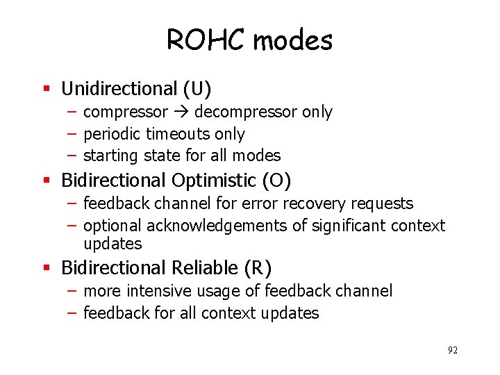 ROHC modes § Unidirectional (U) – compressor decompressor only – periodic timeouts only –