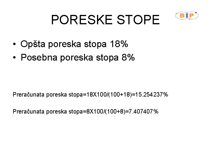 PORESKE STOPE • Opšta poreska stopa 18% • Posebna poreska stopa 8% Preračunata poreska
