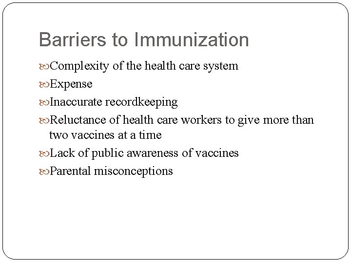 Barriers to Immunization Complexity of the health care system Expense Inaccurate recordkeeping Reluctance of