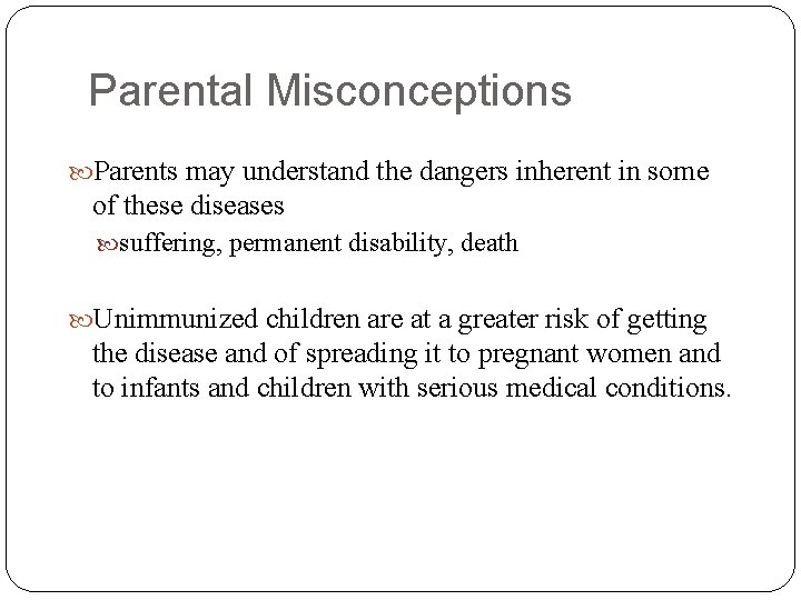 Parental Misconceptions Parents may understand the dangers inherent in some of these diseases suffering,