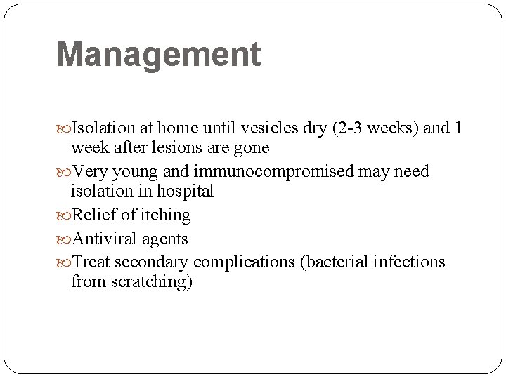 Management Isolation at home until vesicles dry (2 -3 weeks) and 1 week after