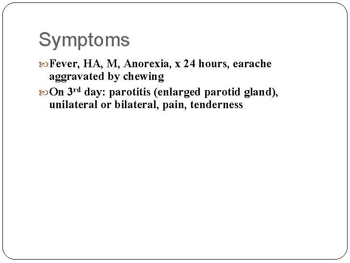 Symptoms Fever, HA, M, Anorexia, x 24 hours, earache aggravated by chewing On 3