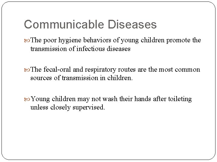 Communicable Diseases The poor hygiene behaviors of young children promote the transmission of infectious