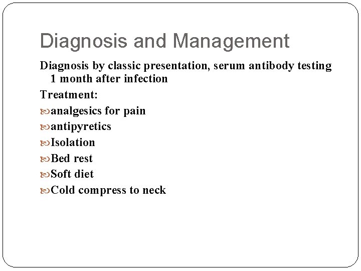 Diagnosis and Management Diagnosis by classic presentation, serum antibody testing 1 month after infection