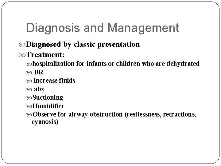 Diagnosis and Management Diagnosed by classic presentation Treatment: hospitalization for infants or children who