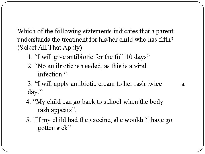 Which of the following statements indicates that a parent understands the treatment for his/her