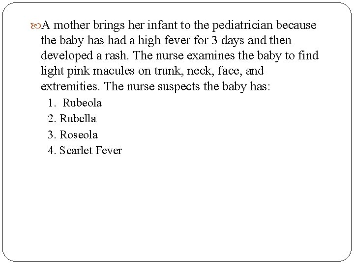  A mother brings her infant to the pediatrician because the baby has had