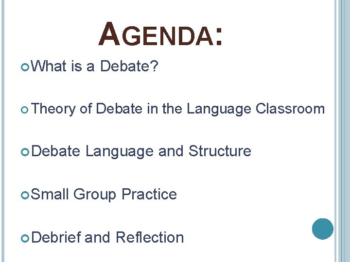 AGENDA: What is a Debate? Theory of Debate in the Language Classroom Debate Small