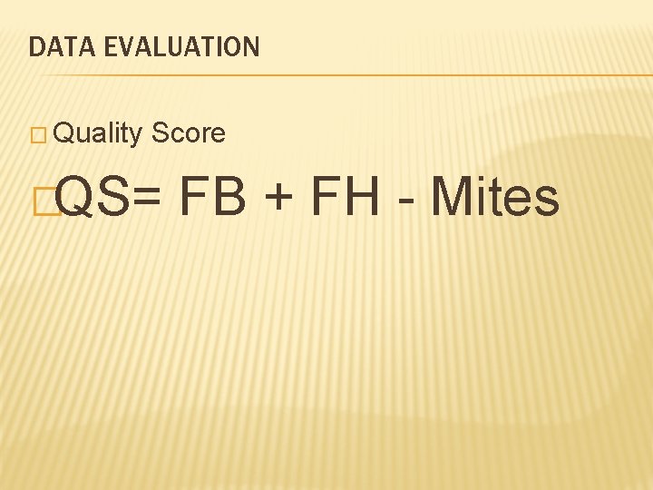 DATA EVALUATION � Quality Score �QS= FB + FH - Mites 