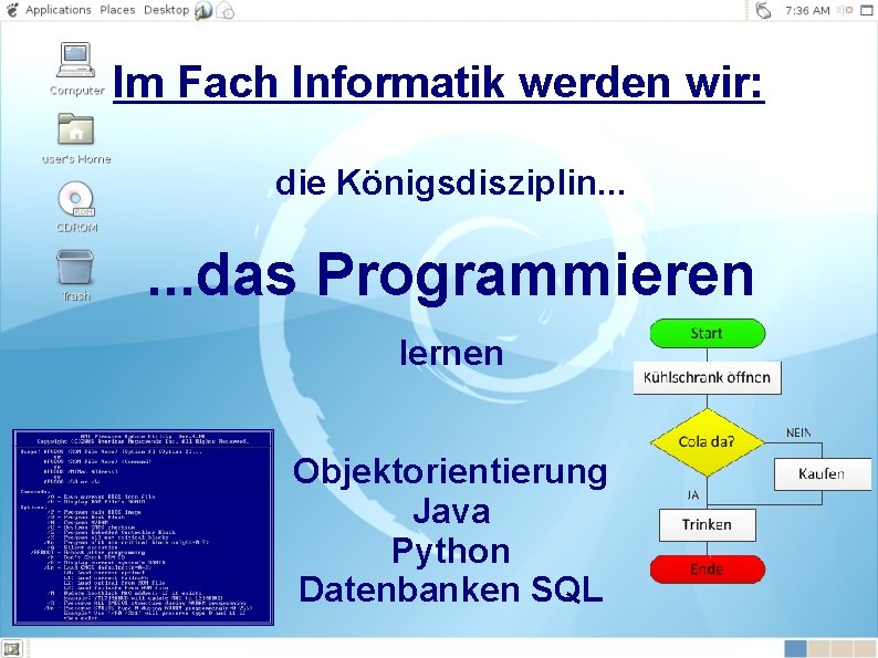 Im Fach Informatik werden wir: die Königsdisziplin. . . das Programmieren lernen Objektorientierung Java