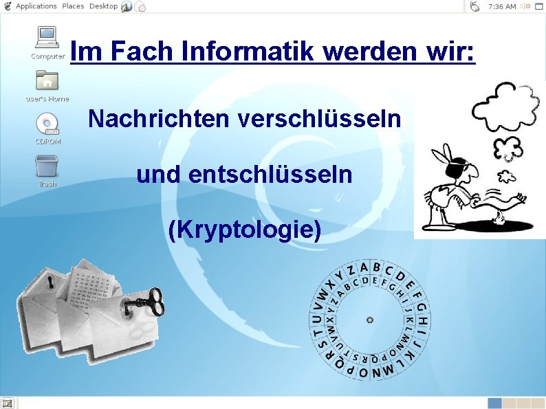 Im Fach Informatik werden wir: Nachrichten verschlüsseln und entschlüsseln (Kryptologie) 