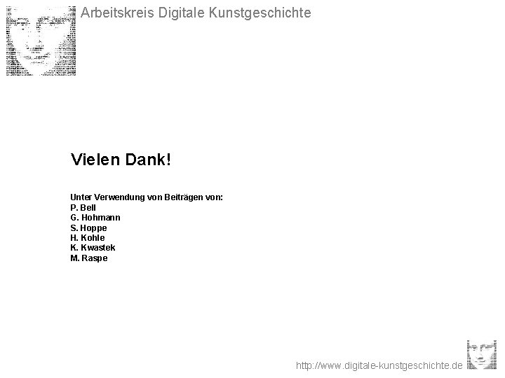 Arbeitskreis Digitale Kunstgeschichte Vielen Dank! Unter Verwendung von Beiträgen von: P. Bell G. Hohmann