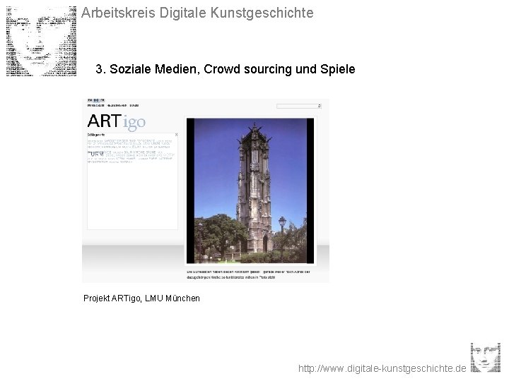 Arbeitskreis Digitale Kunstgeschichte 3. Soziale Medien, Crowd sourcing und Spiele Projekt ARTigo, LMU München