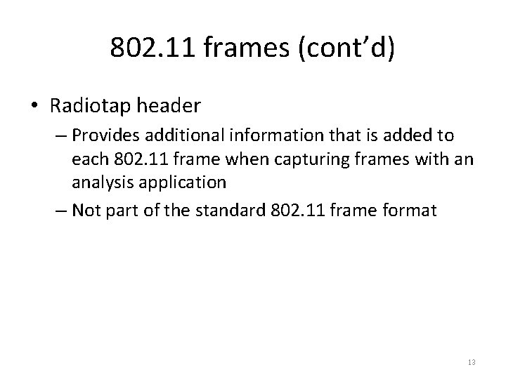802. 11 frames (cont’d) • Radiotap header – Provides additional information that is added