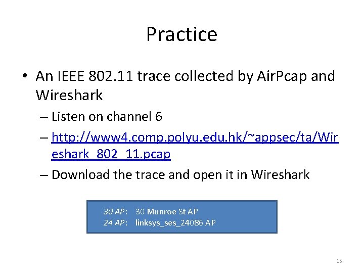 Practice • An IEEE 802. 11 trace collected by Air. Pcap and Wireshark –