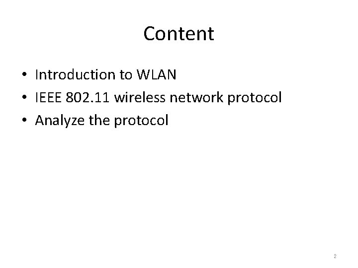 Content • Introduction to WLAN • IEEE 802. 11 wireless network protocol • Analyze