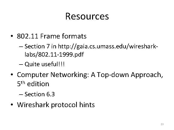 Resources • 802. 11 Frame formats – Section 7 in http: //gaia. cs. umass.