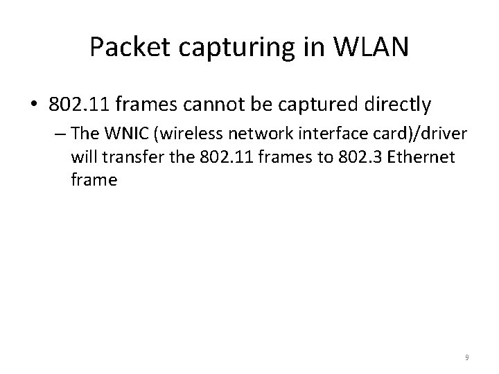 Packet capturing in WLAN • 802. 11 frames cannot be captured directly – The