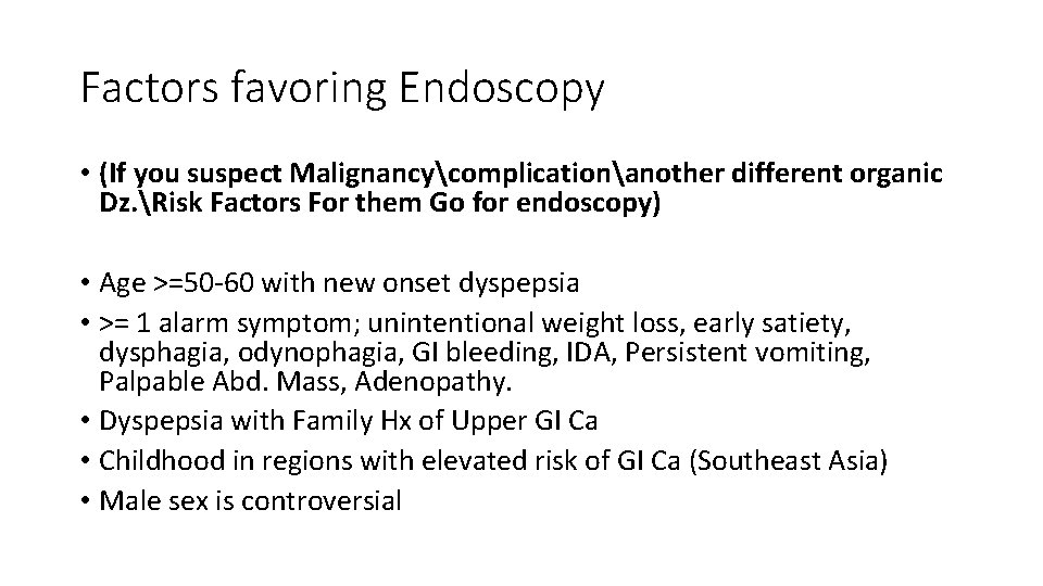 Factors favoring Endoscopy • (If you suspect Malignancycomplicationanother different organic Dz. Risk Factors For