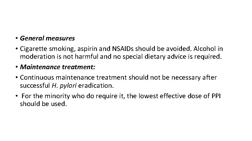  • General measures • Cigarette smoking, aspirin and NSAIDs should be avoided. Alcohol