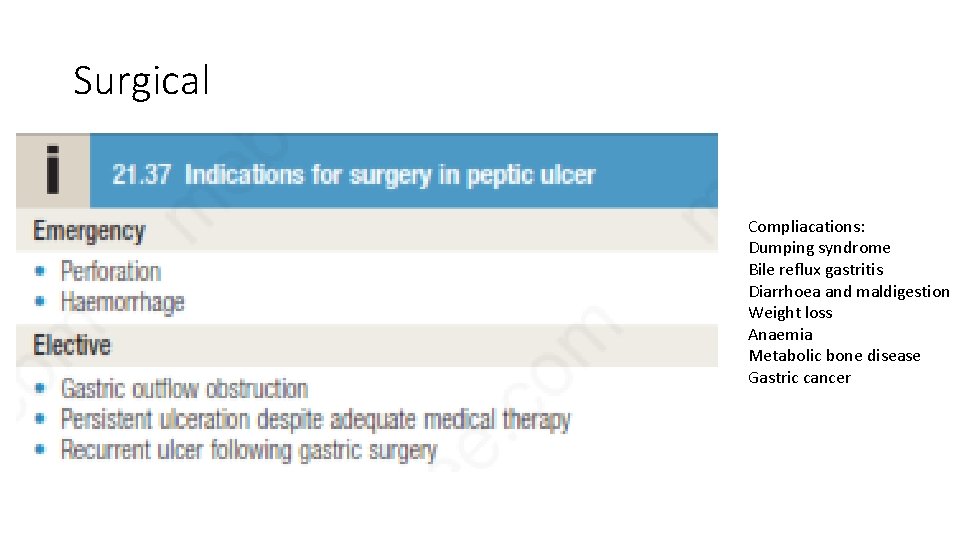 Surgical Compliacations: Dumping syndrome Bile reflux gastritis Diarrhoea and maldigestion Weight loss Anaemia Metabolic