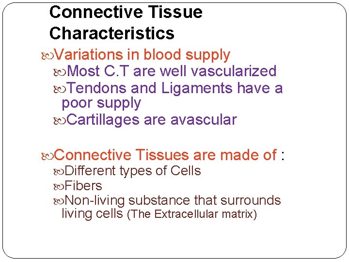 Connective Tissue Characteristics Variations in blood supply Most C. T are well vascularized Tendons