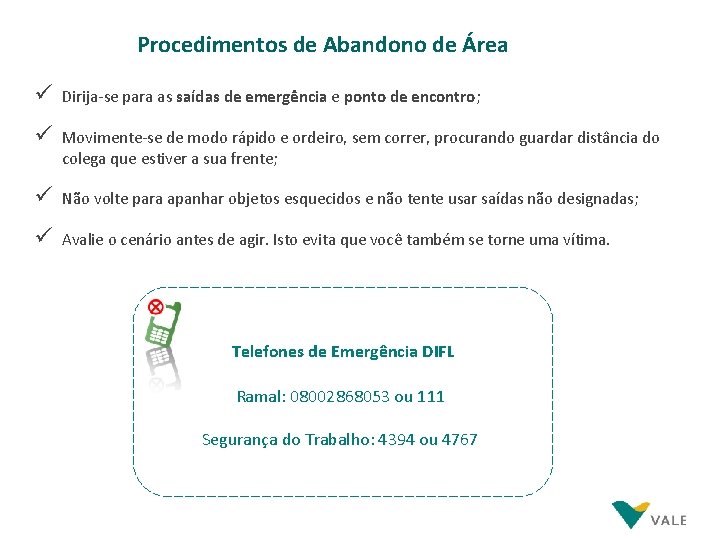 Procedimentos de Abandono de Área ü Dirija-se para as saídas de emergência e ponto