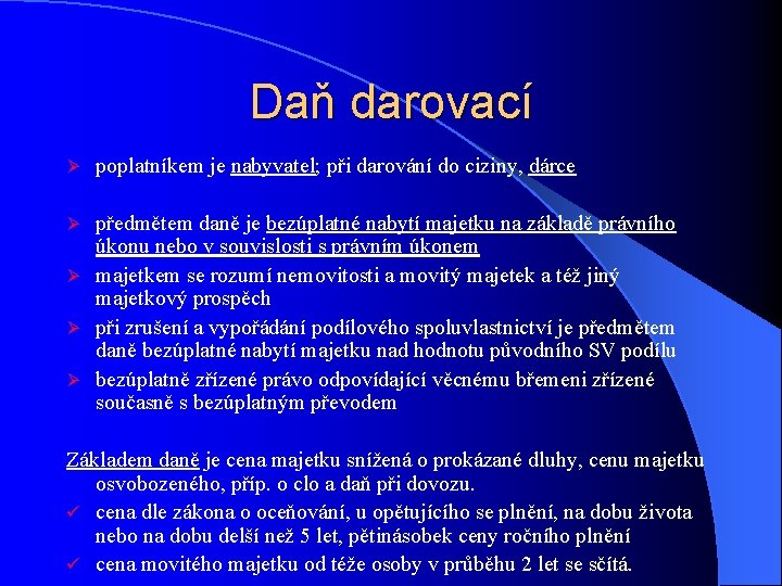 Daň darovací Ø poplatníkem je nabyvatel; při darování do ciziny, dárce předmětem daně je