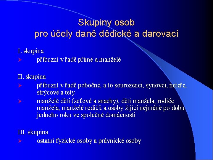 Skupiny osob pro účely daně dědické a darovací I. skupina Ø příbuzní v řadě