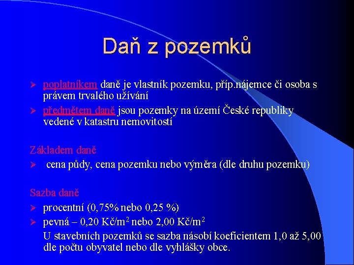 Daň z pozemků poplatníkem daně je vlastník pozemku, příp. nájemce či osoba s právem